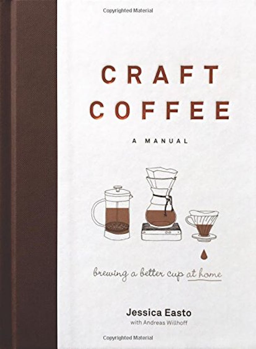 Craft Coffee: A Manual: Brewing a Better Cup at Home