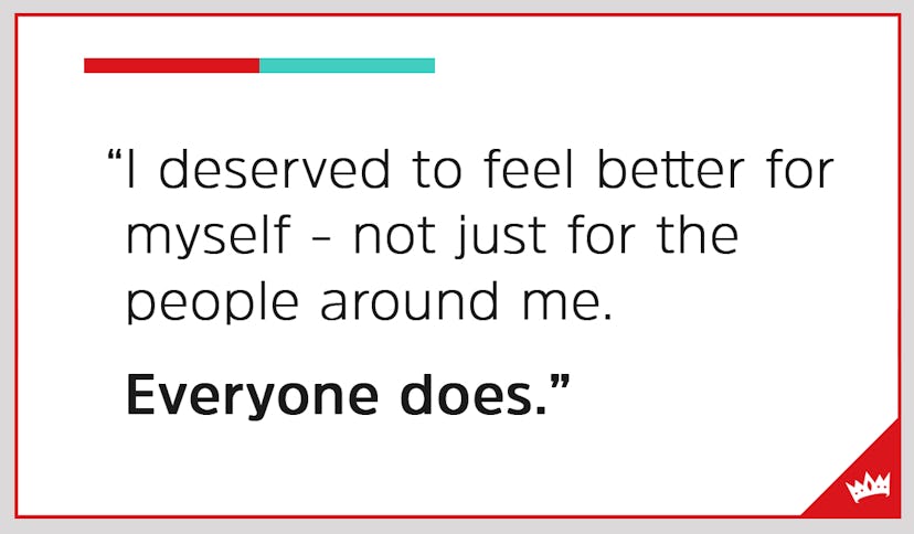 "I deserved to feel better for myself - not just for the people around me. Everyone does." quote