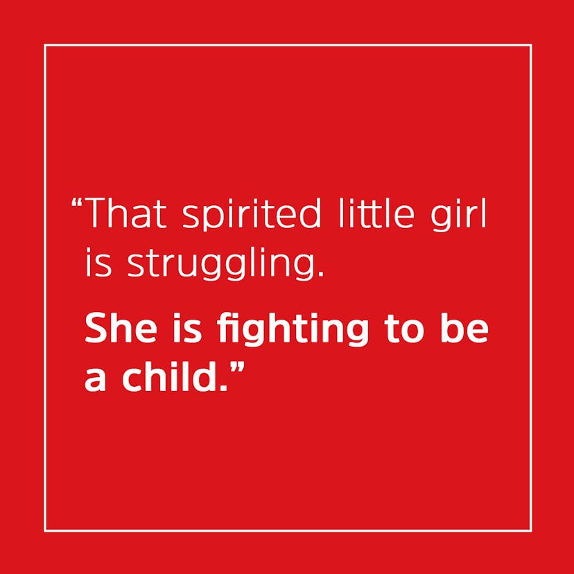 A quote stating how a spirited girl is fighting to be a child.