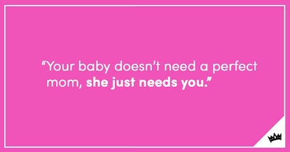 "Your baby doesn't need a perfect mom, she just needs you" white text on a pink background