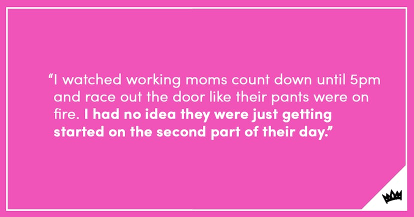 A quote about working moms ending their work and rushing home to also be a mom for the rest of the d...