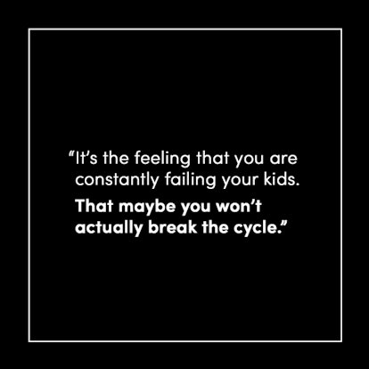 Quote of a parent trying to break the cycle