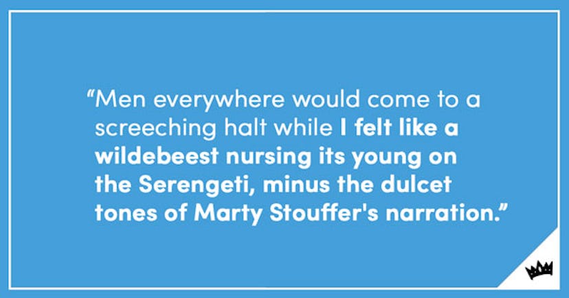 "I felt like a wildebeest nursing its young on the Serengeti, minus the dulcet tones of Marty Stouff...