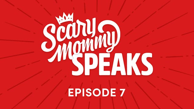 Scary Mommy Speaks Podcast Episode 7