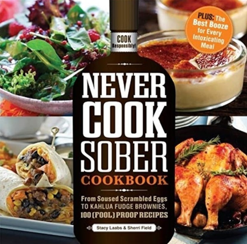 Never Cook Sober Cookbook