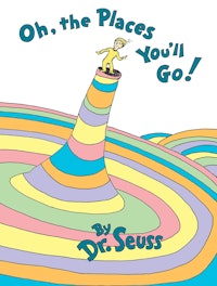 Oh, The Places You’ll Go! by Dr. Seuss