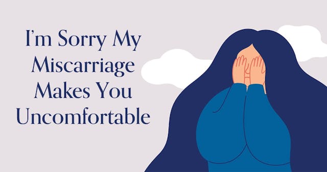 I’m Sorry My Miscarriage Makes You Uncomfortable