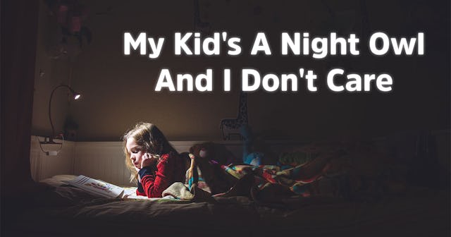 My Kid's A Night Owl And I Don't Care