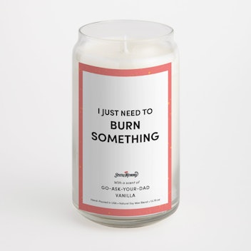 "I Just Need To Burn Something" Candle