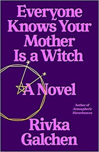 ‘Everyone Knows Your Mother Is A Witch’ by Rivka Galchen 