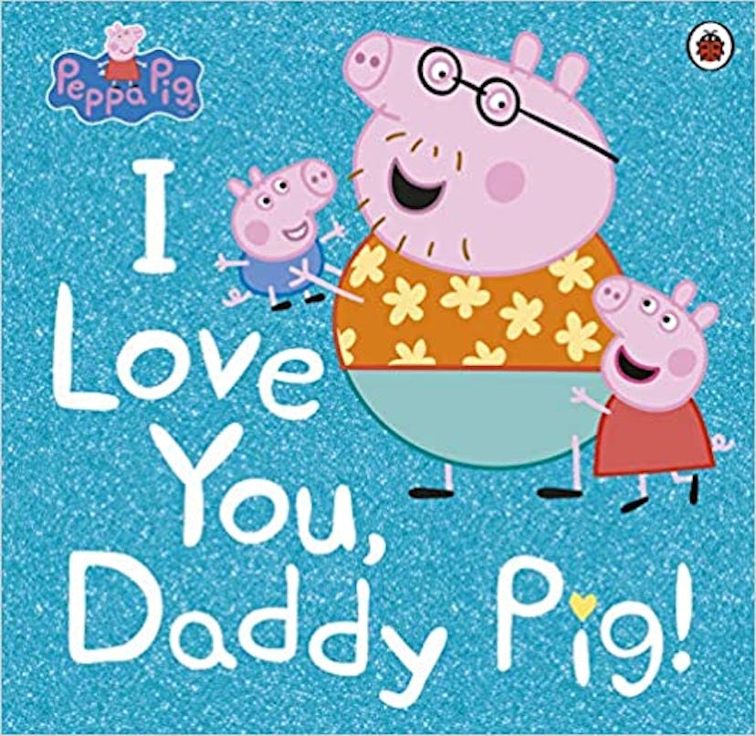 Peppa Pig: "I Love You, Daddy Pig!" Book