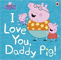 Peppa Pig: "I Love You, Daddy Pig!" Book