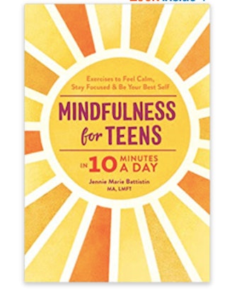 Jennie Marie Battistin’s Mindfulness for Teens in 10 Minutes a Day: Exercises to Feel Calm, Stay Foc...