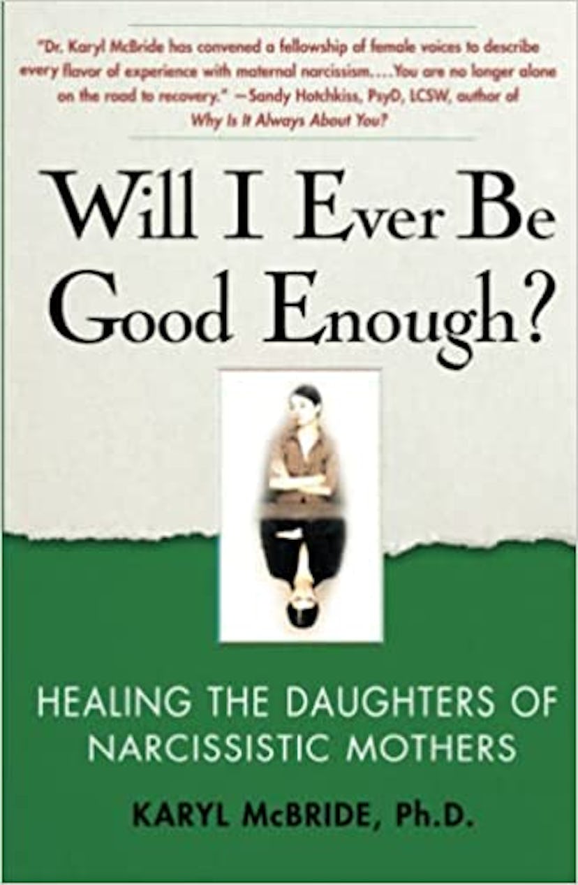 Will I Ever Be Good Enough? Healing the Daughters of Narcissistic Mothers by Dr. Karyl McBride Ph.D.