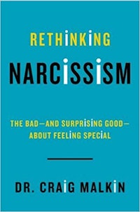 Rethinking Narcissism: The Bad-and Surprising Good-About Feeling Special by Dr. Craig Malkin