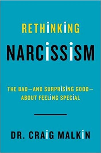 Rethinking Narcissism: The Bad-and Surprising Good-About Feeling Special by Dr. Craig Malkin