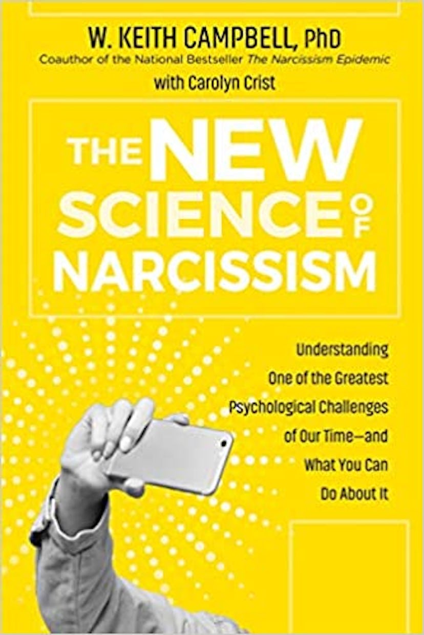 The New Science of Narcissism: Understanding One of the Greatest Psychological Challenges of Our Tim...