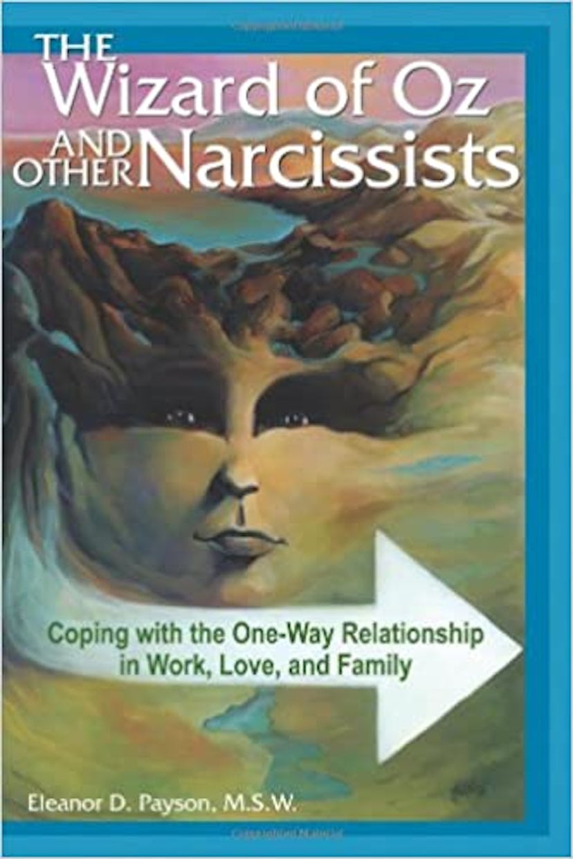 The Wizard of Oz and Other Narcissists: Coping with the One-Way Relationship in Work, Love, and Fami...