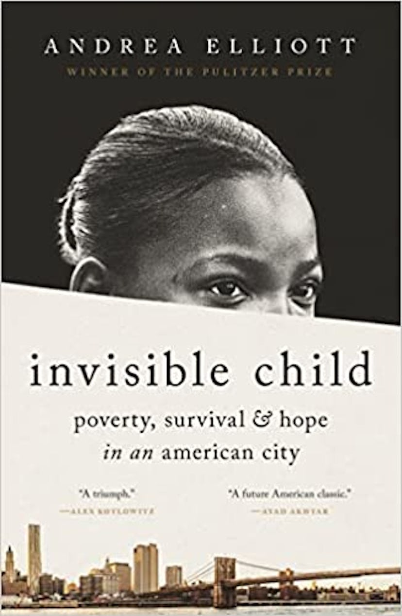 Invisible Child: Poverty, Survival & Hope in an American City by Andrea Elliott 