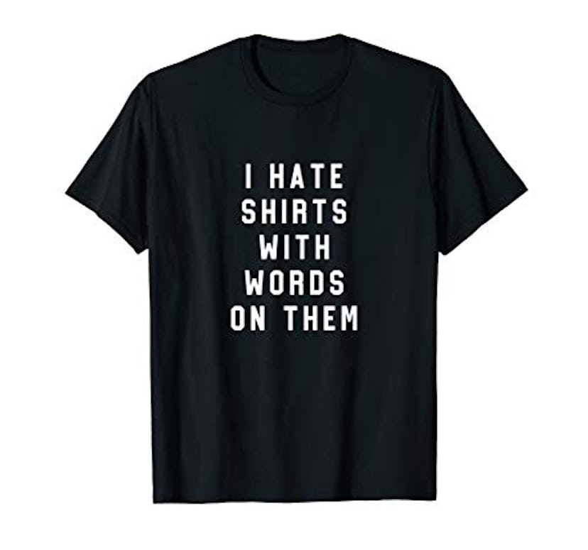 Sarcasm Tee's I Hate Shirts With Words On Them T-Shirt