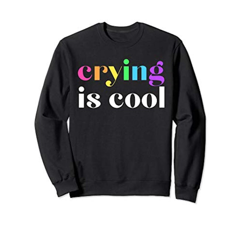 Crying is Cool Sweatshirt by Christina Wolfgram