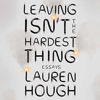 ‘Leaving isn’t the Hardest Thing’ by Lauren Hough 
