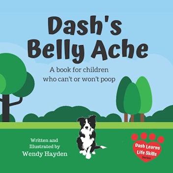 "Dash's Belly Ache: A book for children who can't or won't poop" by Wendy Hayden