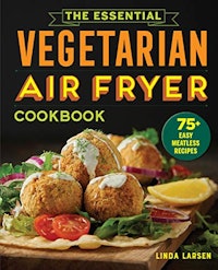 The Essential Vegetarian Air Fryer Cookbook