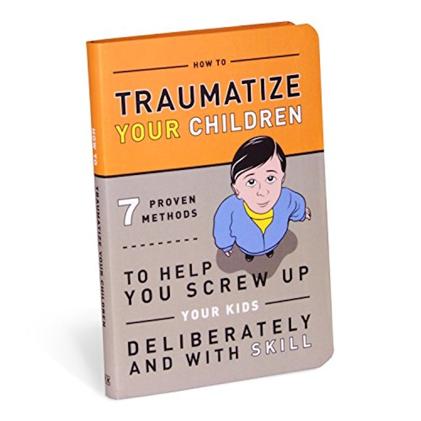 "How to Traumatize Your Children" Book