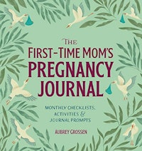 The First-Time Mom's Pregnancy Journal