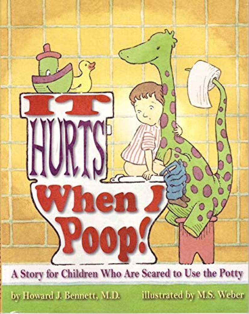 "It Hurts When I Poop! A Story for Children Who Are Scared to Use the Potty" by M.D. Bennet and Howa...