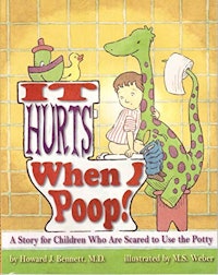"It Hurts When I Poop! A Story for Children Who Are Scared to Use the Potty" by M.D. Bennet and Howa...