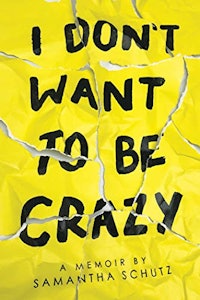 I Don't Want To Be Crazy By Samantha Schutz