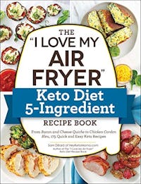 The I Love My Air Fryer Keto Diet 5-Ingredient Recipe Book