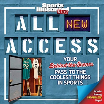 Sports Illustrated Kids All NEW Access: Your Behind-the-Scenes Pass to the Coolest Things in Sports