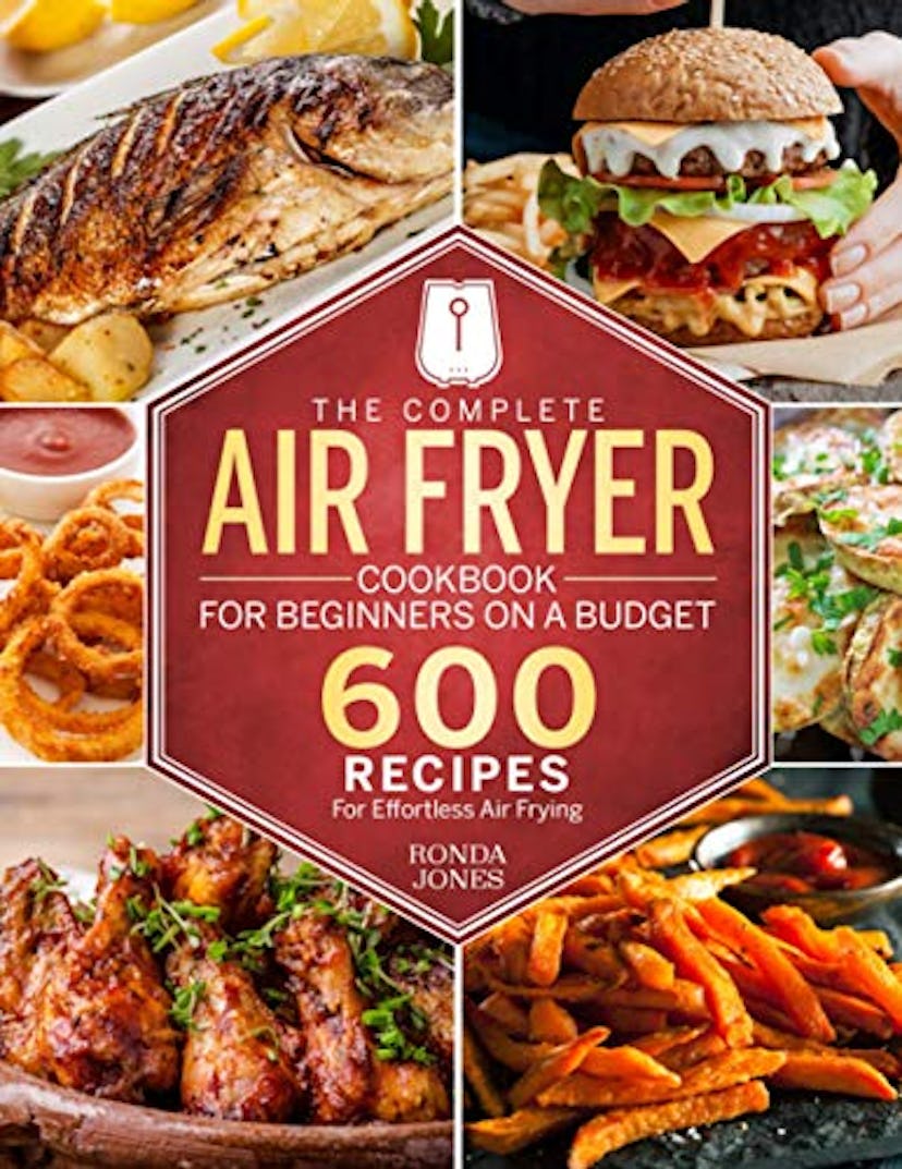 The Complete Air Fryer Cookbook for Beginners On A Budget