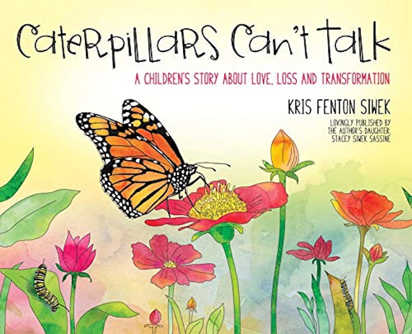 "Caterpillars Can't Talk: A Children's Story About Love, Loss and Transformation"