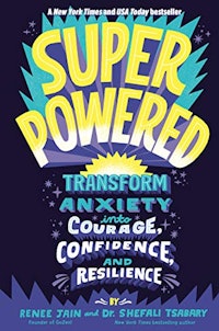 Superpowered: Transform Anxiety into Courage, Confidence, and Resilience By Renee Jain and Dr. Shefa...