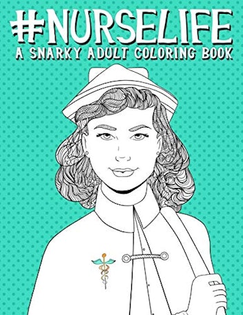 Nurse Life: A Snarky Adult Coloring Book 