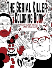 The Serial Killer Coloring Book: An Adult Coloring Book Full of Famous Serial Killers