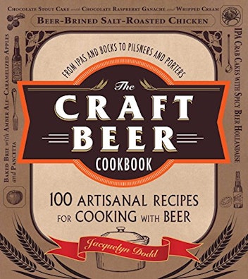 The Craft Beer Cookbook: From IPAs and Bocks to Pilsners and Porters, 100 Artisanal Recipes for Cook...
