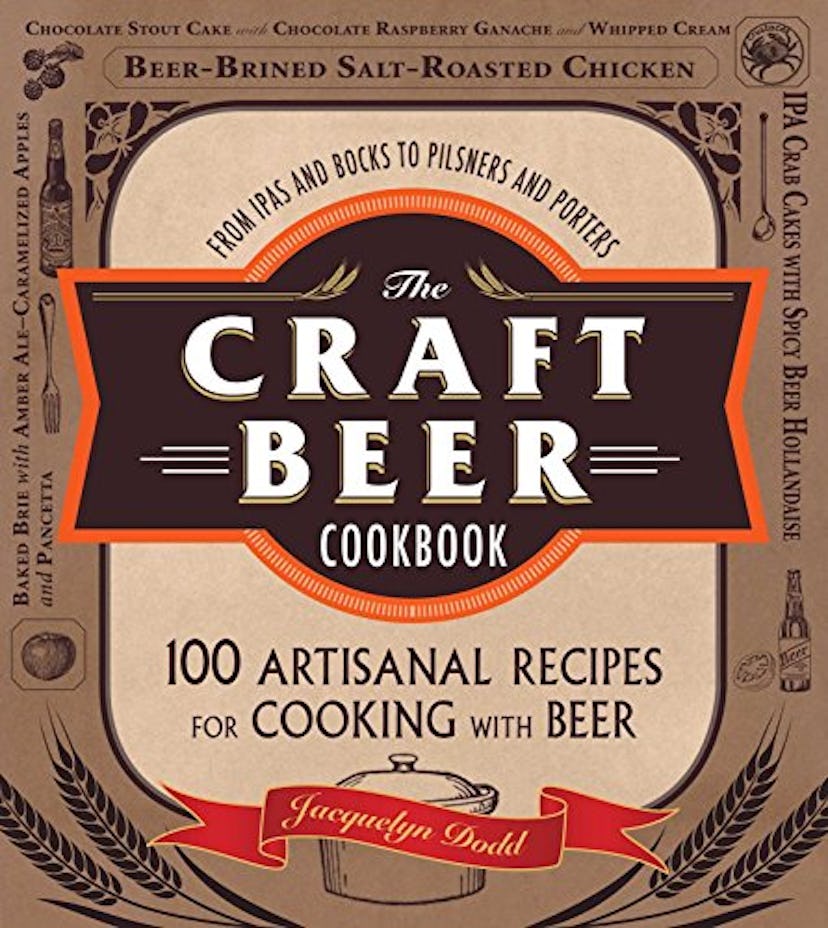 The Craft Beer Cookbook: From IPAs and Bocks to Pilsners and Porters, 100 Artisanal Recipes for Cook...