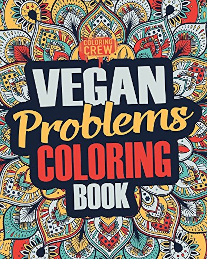 Vegan Coloring Book: A Snarky, Irreverent & Funny Vegan Coloring Book Gift Idea for Vegans and Anima...