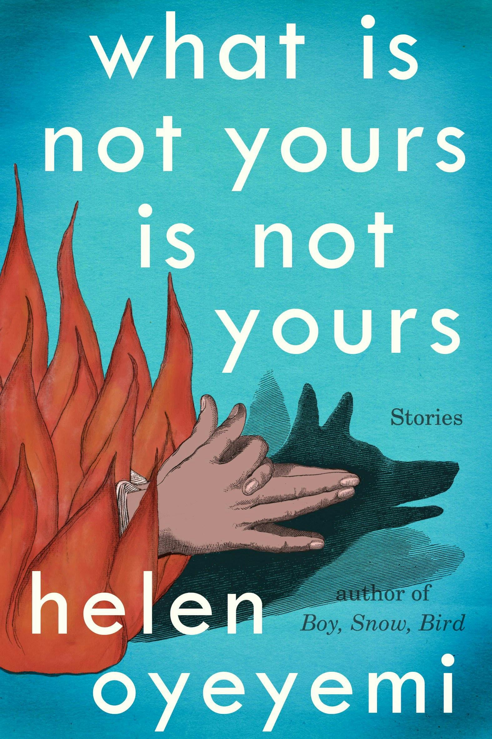 What Is Not Yours Is Not Yours by Helen Oyeyemi What Is Not Yours Is Not Yours by Helen Oyeyemi