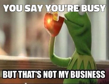 14 Sipping Tea Memes For When You Re Totally Keeping Out Of The Drama 14 Sipping Tea Memes For When You Re Totally Keeping Out Of The Drama