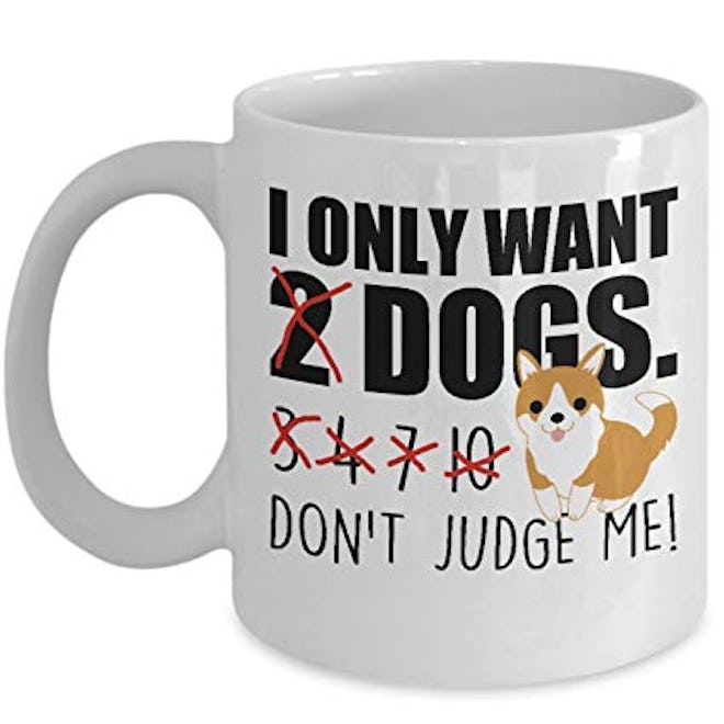 I Only Want 2 Dogs Don't Judge Me Mug