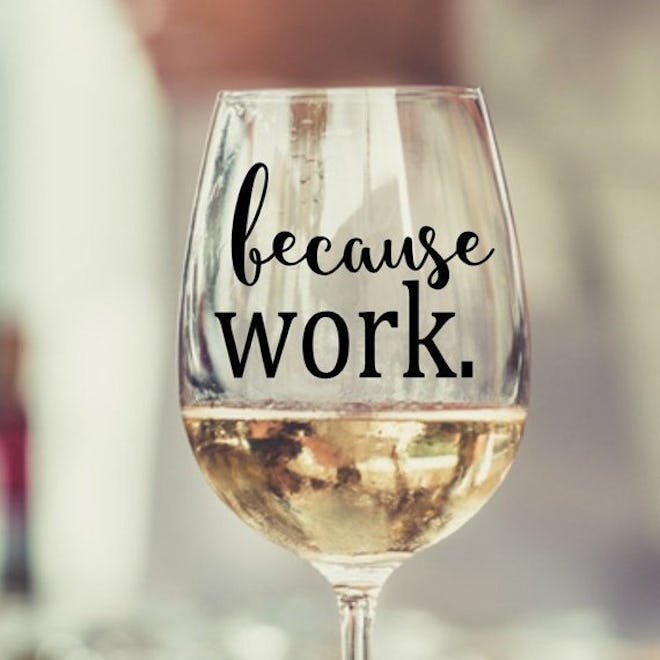 Because Work Wine Glass