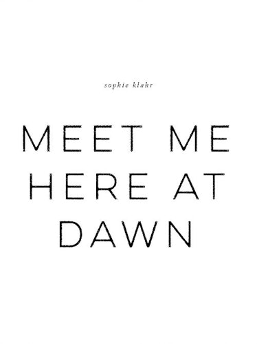'Meet Me Here At Dawn' by Sophie Klahr