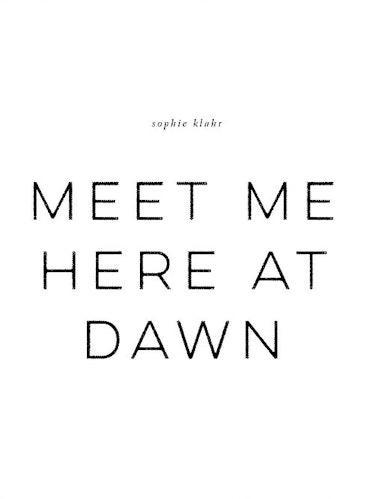 'Meet Me Here At Dawn' by Sophie Klahr