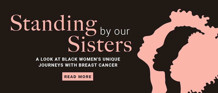 "Standing by our sisters, a look at black women's unique journeys with breast cancer." text on black...